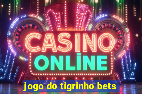 jogo do tigrinho bets